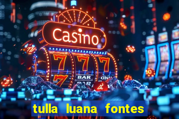 tulla luana fontes dos santos